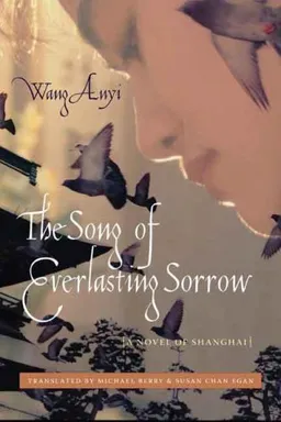 The Song of Everlasting Sorrow, Translated by Michael Berry and Susan Chan Egan: A Novel of Shanghai (Weatherhead Books on Asia)