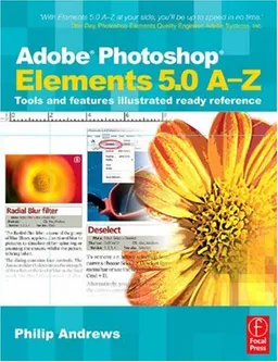 Adobe Photoshop Elements 5.0 A-Z: Tools and features illustrated ready reference