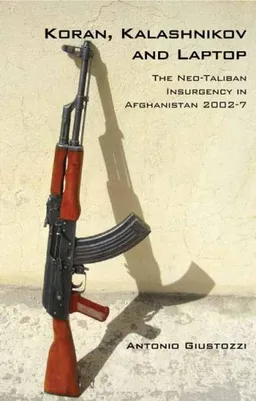 Koran, Kalashnikov, and Laptop: The Neo-Taliban Insurgency in Afghanistan (Columbia/Hurst)