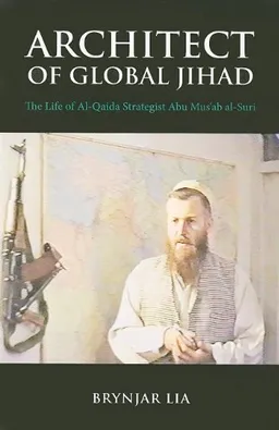 Architect of Global Jihad: The Life of Al Qaeda Strategist Abu Mus'ab al-Suri (Columbia/Hurst)