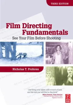 Film Directing Fundamentals, Third Edition: See Your Film Before Shooting
