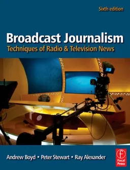 Broadcast Journalism, Sixth Edition: Techniques of Radio and Television News