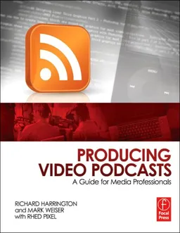Producing Video Podcasts: A Guide for Media Professionals