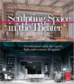 Sculpting Space in the Theater: Conversations with the top set, light and costume designers
