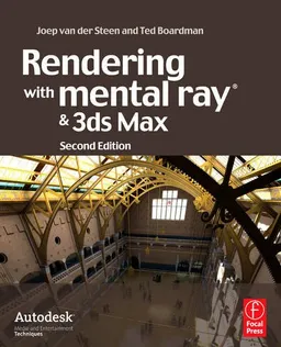 Rendering with mental ray and 3ds Max, Second Edition (Autodesk Media and Entertainment Techniques)
