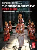 The Photographer's Eye Field Guide: The essential handbook for traveling with your digital SLR camera