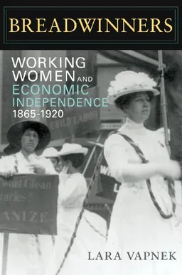 Breadwinners: Working Women and Economic Independence, 1865-1920 (Women in American History)