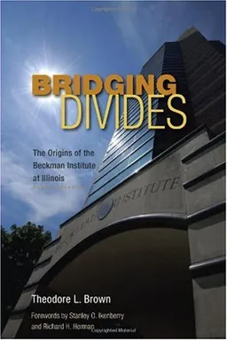 עטיפת הספר Bridging Divides: The Origins of the Beckman Institute at Illinois מאת Theodore L. Brown