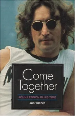 עטיפת הספר Come Together: JOHN LENNON IN HIS TIME מאת Jon Wiener