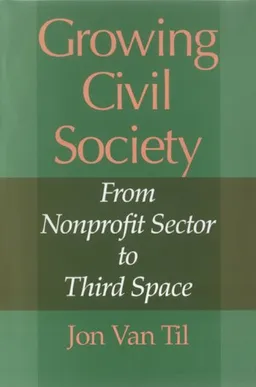 Growing Civil Society: From Nonprofit Sector to Third Space (Philanthropic and Nonprofit Studies)