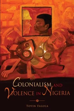 עטיפת הספר Colonialism and Violence in Nigeria מאת Toyin Falola