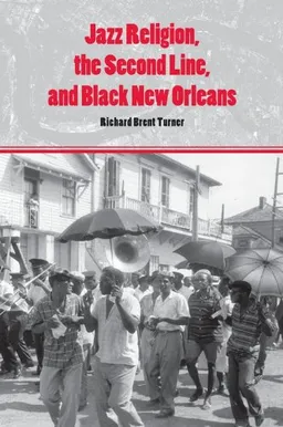 עטיפת הספר Jazz Religion, the Second Line, and Black New Orleans מאת Richard Brent Turner