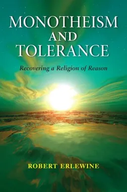 Monotheism and Tolerance: Recovering a Religion of Reason (Indiana Series in the Philosophy of Religion)