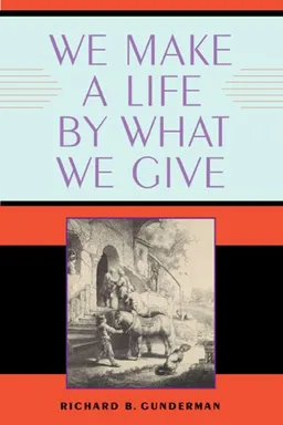 We Make a Life by What We Give (Philanthropic and Nonprofit Studies)