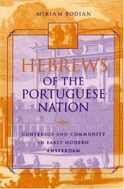 עטיפת הספר Hebrews of the Portuguese Nation: Conversos and Community in Early Modern Amsterdam (The Modern Jewish Experience) מאת Miriam Bodian