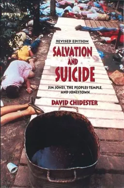 עטיפת הספר Salvation and Suicide: An Interpretation of Jim Jones, the Peoples Temple, and Jonestown (Religion in North America) מאת David Chidester