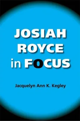 Josiah Royce in Focus (American Philosophy)