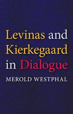 Levinas and Kierkegaard in Dialogue (Indiana Series in the Philosophy of Religion)