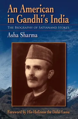 עטיפת הספר An American in Gandhi's India: The Biography of Satyanand Stokes מאת Asha Sharma