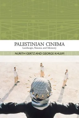 Palestinian Cinema: Landscape, Trauma, and Memory