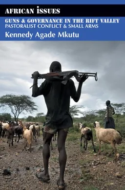 Guns and Governance in the Rift Valley: Pastoralist Conflict and Small Arms (African Issues)