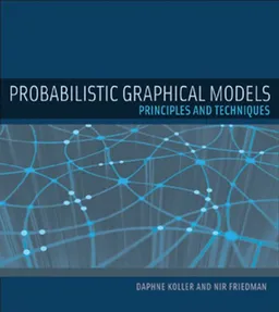 Probabilistic Graphical Models: Principles and Techniques (Adaptive Computation and Machine Learning)