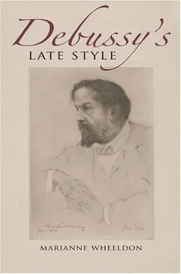 Debussy's Late Style (Musical Meaning and Interpretation)