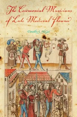 The Ceremonial Musicians of Late Medieval Florence