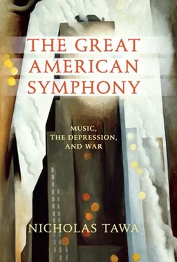 עטיפת הספר The Great American Symphony: Music, the Depression, and War מאת Nicholas Tawa