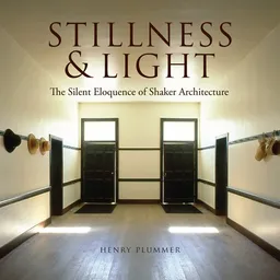Stillness and Light: The Silent Eloquence of Shaker Architecture