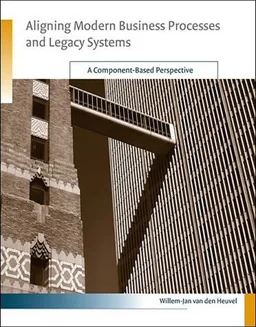 Aligning Modern Business Processes and Legacy Systems: A Component-Based Perspective (Cooperative Information Systems)