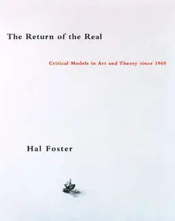 The Return of the Real: Art and Theory at the End of the Century (October Books)