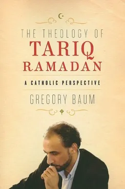 עטיפת הספר The Theology of Tariq Ramadan: A Catholic Perspective מאת Gregory Baum