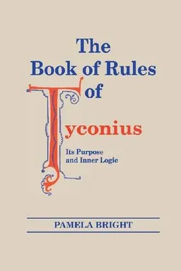The Book of Rules of Tyconius: Its Purpose and Inner Logic (ND Christianity & Judaism Anitqui)