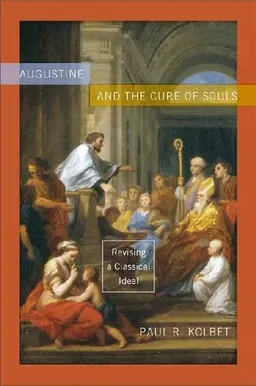 Augustine and the Cure of Souls: Revising a Classical Ideal (ND Christianity & Judaism Anitqui)