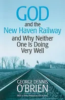God and the New Haven Railway: and Why Neither One Is Doing Very Well
