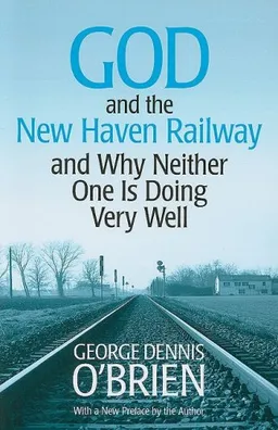 God and the New Haven Railway: and Why Neither One Is Doing Very Well