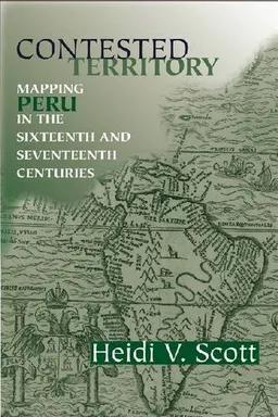 Contested Territory: Mapping Peru in the Sixteenth and Seventeenth Centuries (History Lang and Cult Spanish Portuguese)