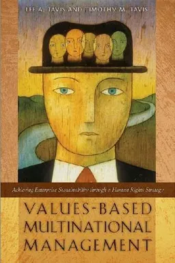 עטיפת הספר Values-Based Multinational Management: Achieving Enterprise Sustainability through a Human Rights Strategy מאת Lee A. Tavis