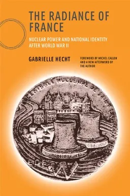 The Radiance of France: Nuclear Power and National Identity after World War II (Inside Technology)