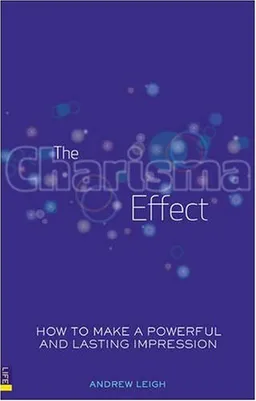 The Charisma Effect: How to Make a Powerful and Lasting Impression