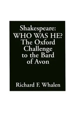 Shakespeare--Who Was He?: The Oxford Challenge to the Bard of Avon
