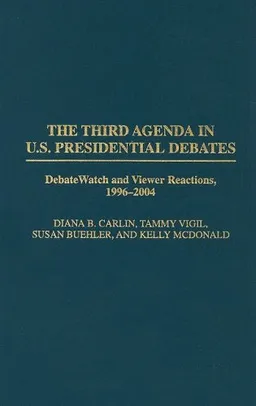 The Third Agenda in U.S. Presidential Debates: DebateWatch and Viewer Reactions, 1996-2004 (Praeger Studies in Political Communication)