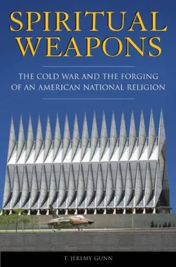 עטיפת הספר Spiritual Weapons: The Cold War and the Forging of an American National Religion (Religion, Politics, and Public Life  Under the auspices of the Leonard E. Greenb) מאת T. Jeremy Gunn