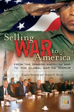 עטיפת הספר Selling War to America: From the Spanish American War to the Global War on Terror מאת Terence P. Moran