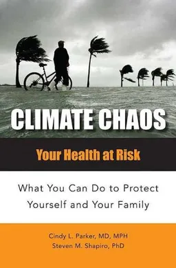 Climate Chaos: Your Health at Risk, What You Can Do to Protect Yourself and Your Family (Public Health)