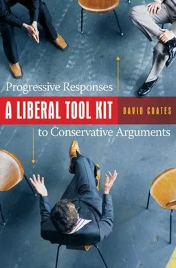 A Liberal Tool Kit: Progressive Responses to Conservative Arguments