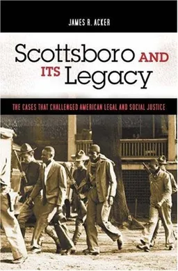 Scottsboro and Its Legacy: The Cases that Challenged American Legal and Social Justice (Crime, Media, and Popular Culture)