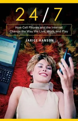 עטיפת הספר 24/7: How Cell Phones and the Internet Change the Way We Live, Work, and Play מאת Jarice Hanson