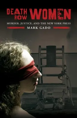 Death Row Women: Murder, Justice, and the New York Press (Crime, Media, and Popular Culture)